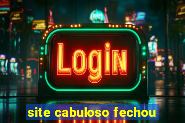 site cabuloso fechou